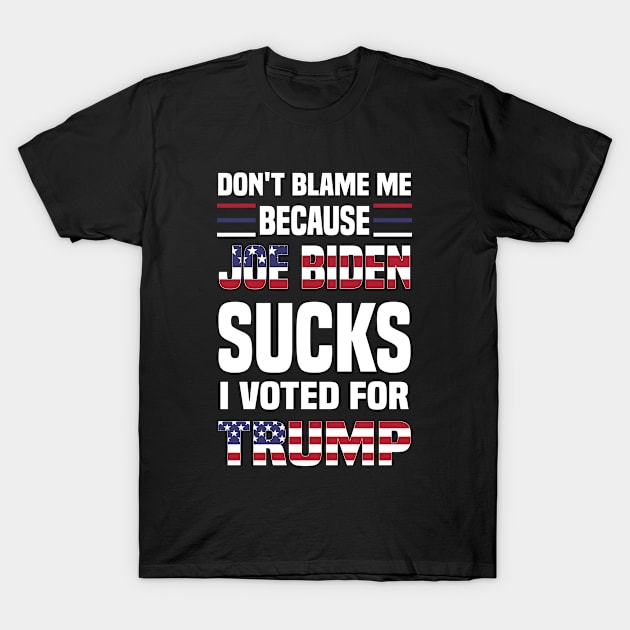 Don't Blame because Biden Sucks T-Shirt by Mosklis